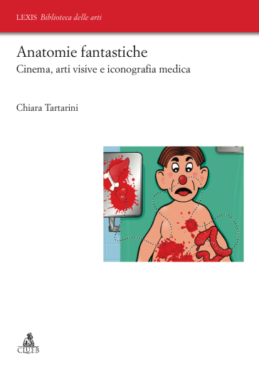 Anatomie fantastiche. Cinema, arti visive e iconografia medica - Chiara Tartarini