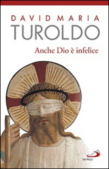 Anche Dio è infelice - David Maria Turoldo