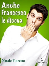 Anche Francesco le diceva