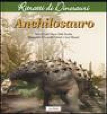 Anchilosauro. Ritratti di dinosauri. Ediz. illustrata - Fabio Marco Dalla Vecchia