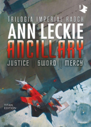 Ancillary. Justice-Sword-Mercy. Trilogia Imperial Radch. Titan edition - Ann Leckie