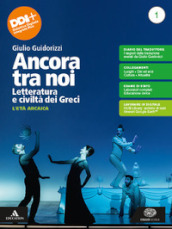 Ancora tra noi. Letteratura e civiltà dei Greci. Per le Scuole superiori. Con e-book. Con espansione online. Vol. 1: L  età arcaica