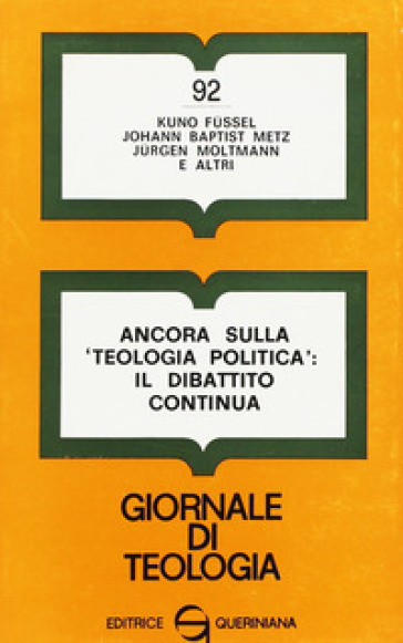 Ancora sulla «Teologia politica»: il dibattito continua - Kuno Fussel - Johann Baptist Metz - Jurgen Moltmann