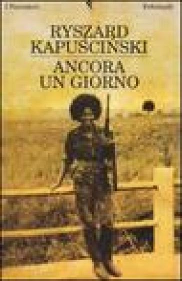 Ancora un giorno - Ryszard Kapuscinski