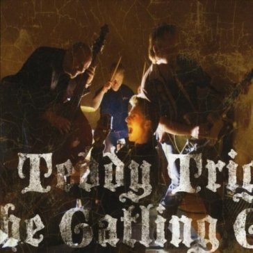 And the gatling guns - TEDDY TRIGGER