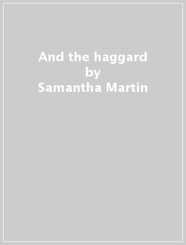 And the haggard - Samantha Martin