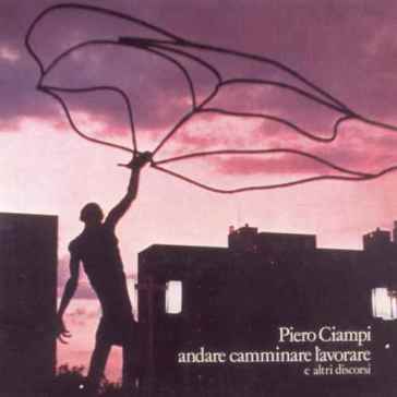 Andare camminare lavorare - Piero Ciampi