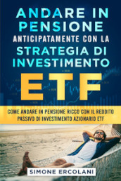 Andare in pensione anticipatamente con la strategia di investimento ETF