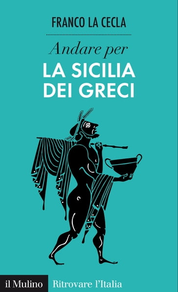 Andare per la Sicilia dei Greci - La Cecla Franco