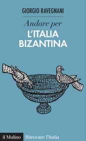 Andare per l Italia bizantina