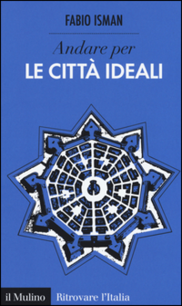 Andare per le città ideali - Fabio Isman