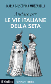 Andare per le vie italiane della seta