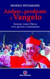 Andate e predicate il vangelo insieme come Chiesa viva, gioiosa e missionaria