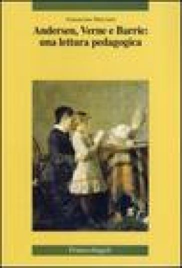 Andersen, Verne e Barrie: una lettura pedagogica - Annunziata Marciano