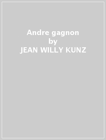Andre gagnon - JEAN-WILLY KUNZ
