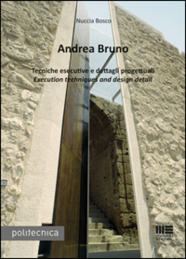 Andrea Bruno. Tecniche esecutive e dettagli progettuali. Ediz. italiana e inglese - Nuccia Bosco