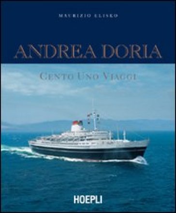 Andrea Doria. Cento uno viaggi - Maurizio Eliseo