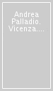 Andrea Palladio. Vicenza. Ediz. inglese