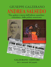 Andrea Salsedo. Vita, galera e morte dell editore anarchico «suicidato» dalla polizia americana
