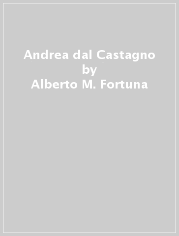 Andrea dal Castagno - Alberto M. Fortuna
