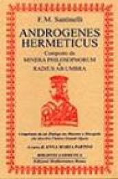 Androgenes hermeticus composto da Minera Philosophorum e Radius ab Umbra. Completato da un dialogo tra maestro e discepolo che descrive l