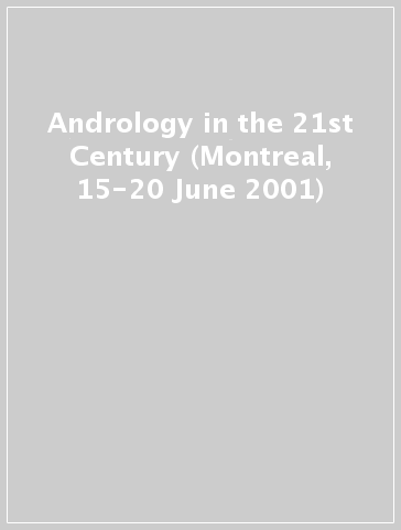 Andrology in the 21st Century (Montreal, 15-20 June 2001)