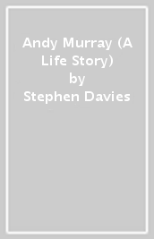Andy Murray (A Life Story)
