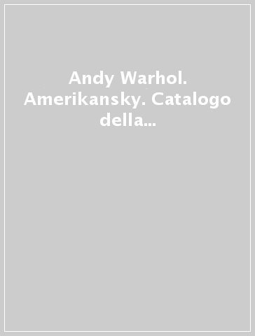 Andy Warhol. Amerikansky. Catalogo della mostra (Wroclaw-Warzsawa-Gdansk, 2001-2002). Ediz. polacca