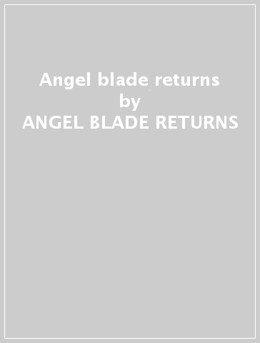 Angel blade returns - ANGEL BLADE RETURNS