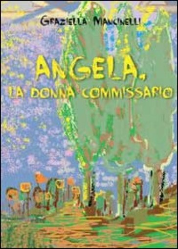 Angela, la donna commissario - Graziella Mancinelli