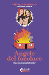 Angele del focolare. Dove sta di casa la felicità?