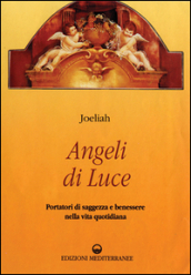 Angeli di luce. Portatori di saggezza nella vita quotidiana