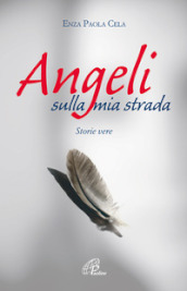 Angeli sulla mia strada. Storie vere