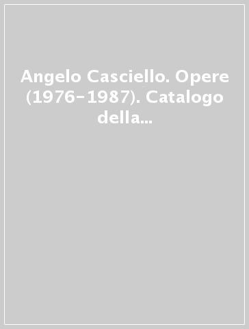 Angelo Casciello. Opere (1976-1987). Catalogo della mostra (Napoli, 1987)