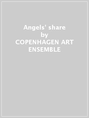 Angels' share - COPENHAGEN ART ENSEMBLE