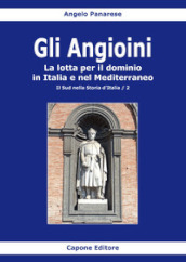 Gli Angioini. La lotta per il dominio in Italia e nel Mediterraneo