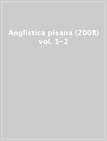 Anglistica pisana (2008) vol. 1-2