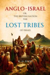 Anglo-Israel; or, The British Nation the Lost Tribes of Israel