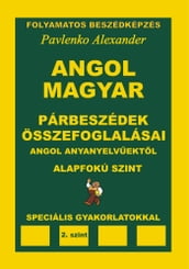 Angol-Magyar, Parbeszedek es Osszefoglalasaik, angol anyanyelvuektol, Alapfoku Szint (English-Hungarian, Dialogues and Summaries, Pre-Intermediate Level)