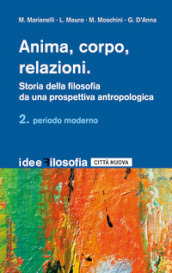 Anima, corpo, relazioni. Storia della filosofia da una prospettiva antropologica. 2: Periodo moderno