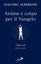 Anima e corpo per il vangelo. Opuscoli (1953-1957)