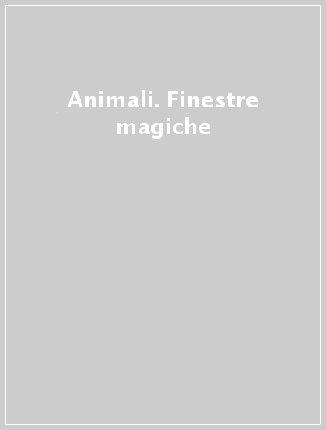 Animali. Finestre magiche