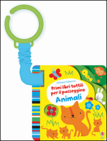 Animali. Primi libri tattili per il passeggino. Ediz. illustrata - Fiona Watt - Stella Baggott