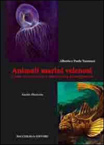 Animali marini velenosi. Come riconoscerli e intervenire prontamente - Alberto Tassinari - Paola Tassinari