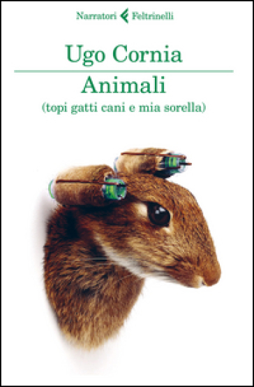 Animali (topi gatti cani e mia sorella) - Ugo Cornia