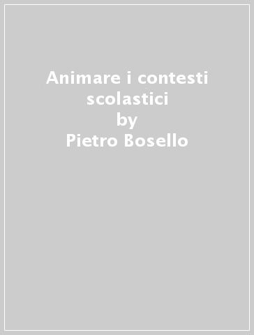 Animare i contesti scolastici - Pietro Bosello
