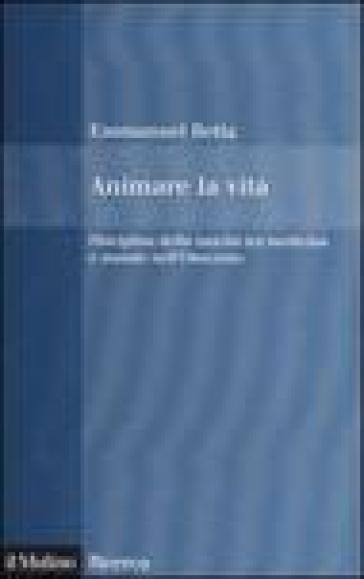 Animare la vita. Disciplina della nascita tra medicina e morale nell'Ottocento - Emmanuel Betta