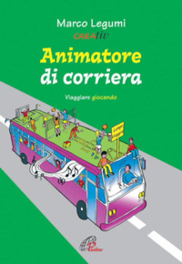 Animatore di corriera. Viaggiare giocando - Marco Legumi