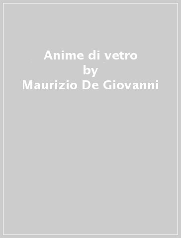 Anime di vetro - Maurizio De-Giovanni