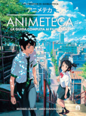 Animeteca. La guida completa ai film anime. Ediz. a colori